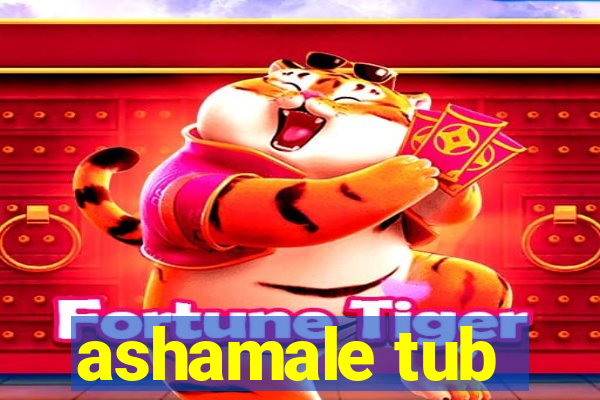 ashamale tub